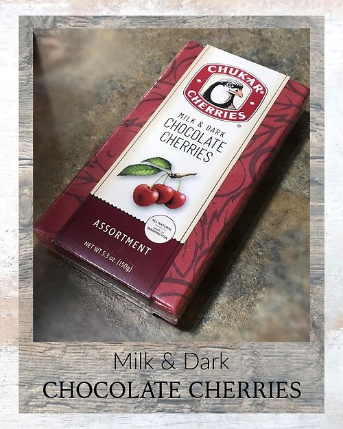 Chukar Cherries ~ Milk & Dark Cherries